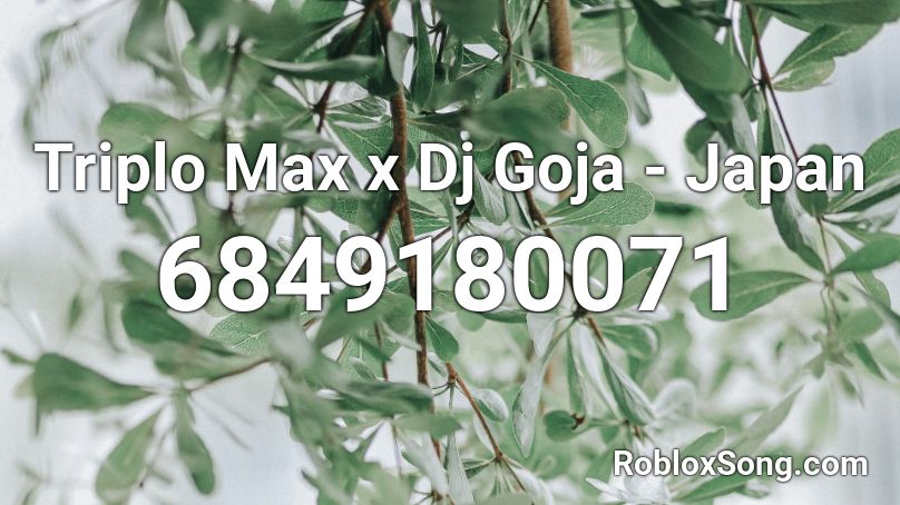 Triplo Max x Dj Goja - Japan Roblox ID