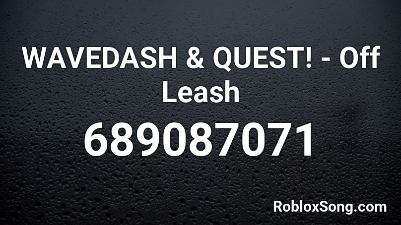 WAVEDASH & QUEST! - Off Leash  Roblox ID