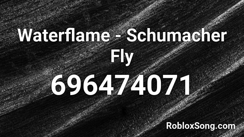 Waterflame - Schumacher Fly Roblox ID
