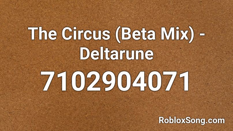 The Circus (Beta Mix) - Deltarune Roblox ID