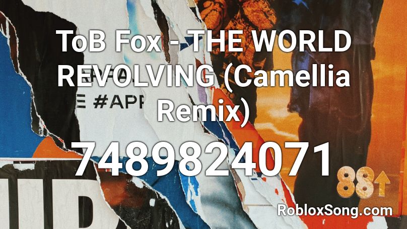 ToB Fox - THE WORLD REVOLVING (Camellia Remix) Roblox ID