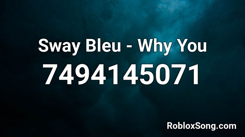 Sway Bleu - Why You Roblox ID
