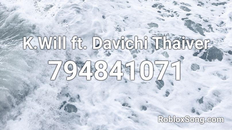 K.Will ft. Davichi  Thaiver Roblox ID