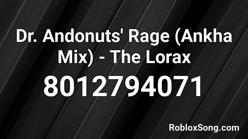 Dr. Andonuts' Rage (Ankha Mix) - The Lorax Roblox ID