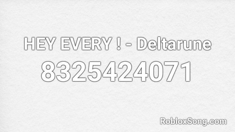 HEY EVERY ! - Deltarune Roblox ID