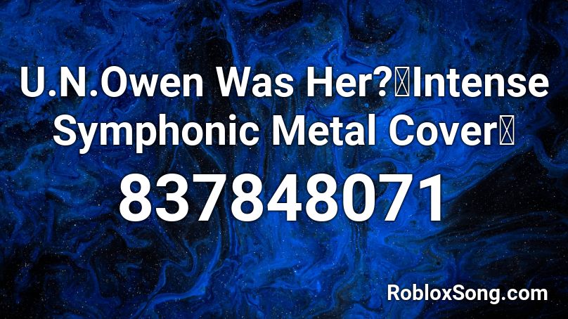 U.N.Owen Was Her?【Intense Symphonic Metal Cover】 Roblox ID