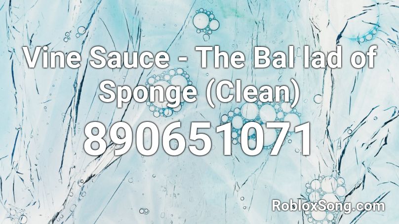 Vine Sauce - The Bal lad of Sponge (Clean) Roblox ID