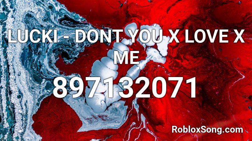 LUCKI - DONT YOU X LOVE X ME Roblox ID