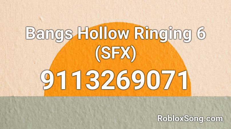 Bangs Hollow Ringing 6 (SFX) Roblox ID