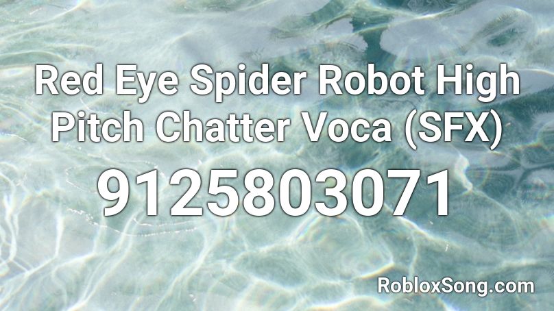 Red Eye Spider Robot High Pitch Chatter Voca (SFX) Roblox ID