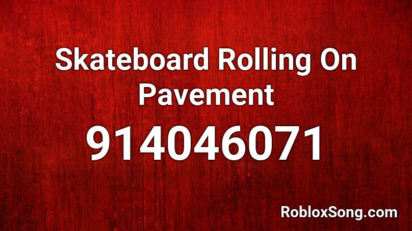 Skateboard Rolling On Pavement Roblox ID