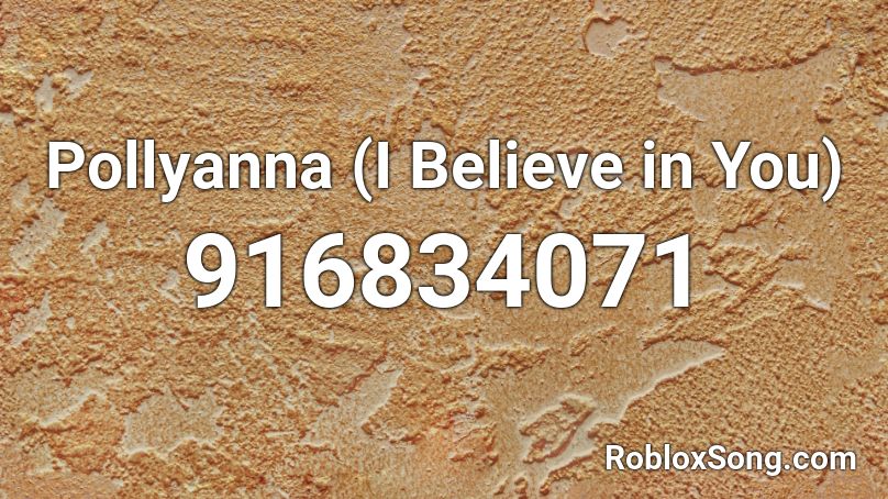 Pollyanna (I Believe in You) Roblox ID