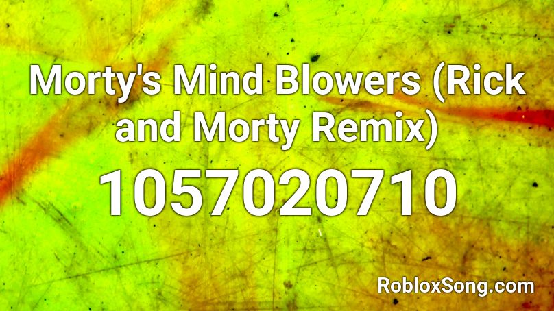 Morty's Mind Blowers (Rick and Morty Remix) Roblox ID