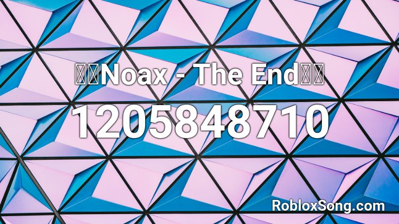 🔥🔥Noax - The End🔥🔥 Roblox ID