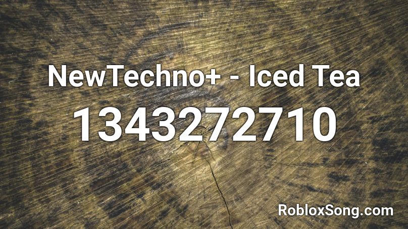 NewTechno+ - Iced Tea Roblox ID