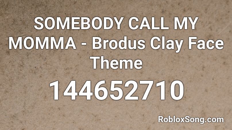 SOMEBODY CALL MY MOMMA - Brodus Clay Face Theme Roblox ID