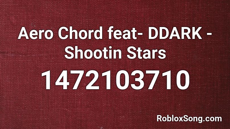 Aero Chord feat- DDARK - Shootin Stars Roblox ID
