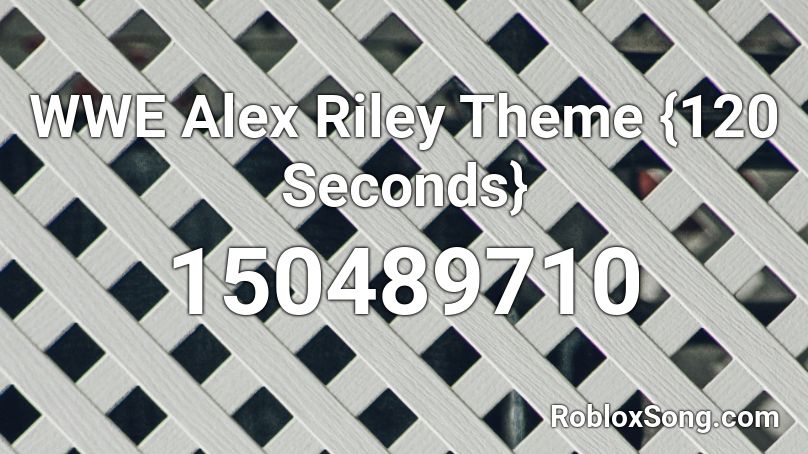WWE Alex Riley Theme {120 Seconds} Roblox ID