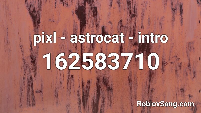 Pixl Astrocat Intro Roblox Id Roblox Music Codes - chaoz fantasy roblox id