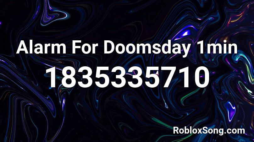 Alarm For Doomsday 1min Roblox ID