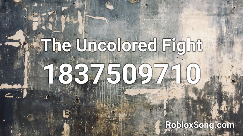 The Uncolored Fight Roblox ID