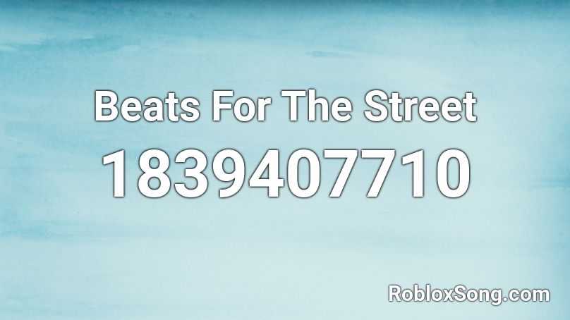 Beats For The Street Roblox ID