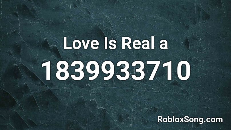 Love Is Real a Roblox ID