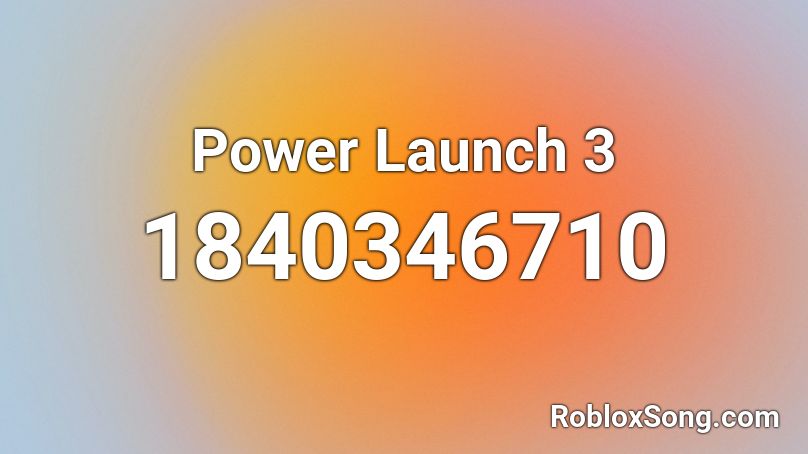 Power Launch 3 Roblox ID