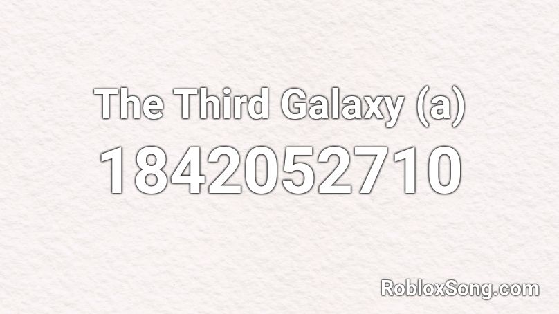 The Third Galaxy (a) Roblox ID