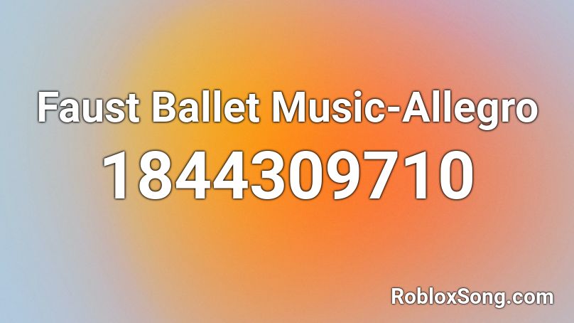 Faust Ballet Music-Allegro Roblox ID