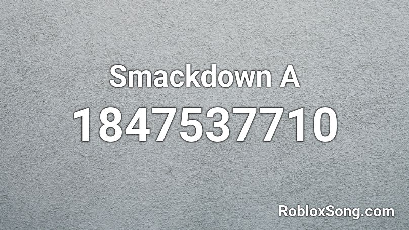 Smackdown A Roblox ID