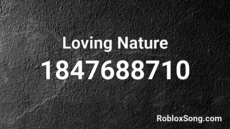 Loving Nature Roblox ID