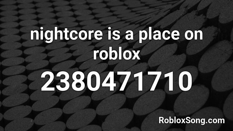 nightcore is a place on roblox Roblox ID