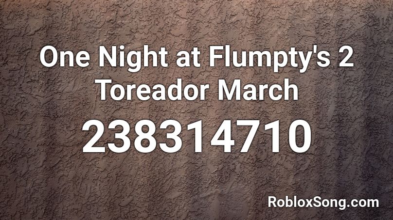 One Night at Flumpty's 2 Toreador March Roblox ID