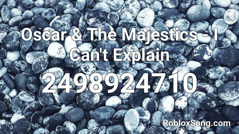 Oscar & The Majestics - I Can't Explain Roblox ID