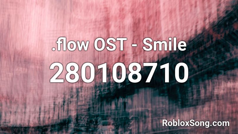 .flow OST - Smile Roblox ID