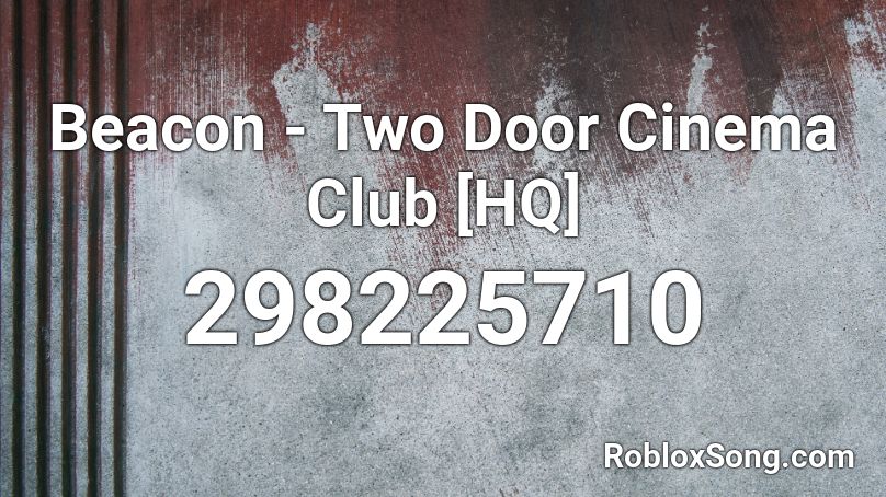 Beacon - Two Door Cinema Club [HQ] Roblox ID