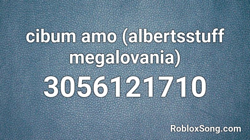 Cibum Amo Albertsstuff Megalovania Roblox Id Roblox Music Codes - albertsstuff roblox codes