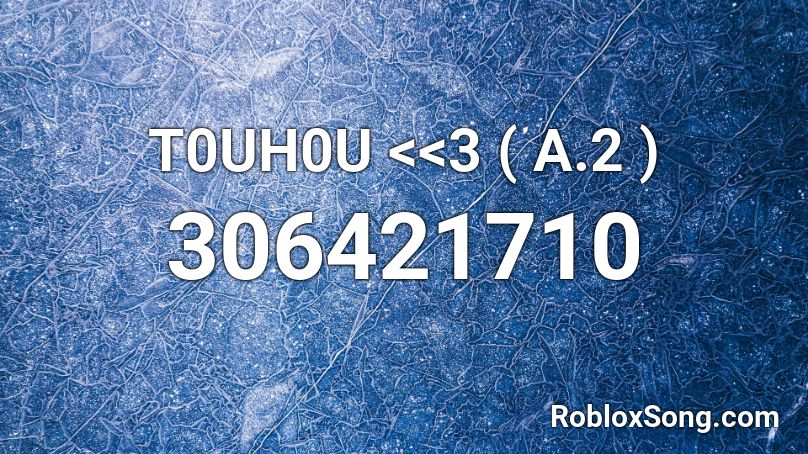 T0UH0U <<3 ( A.2 ) Roblox ID