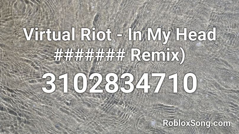 Virtual Riot - In My Head ####### Remix) Roblox ID