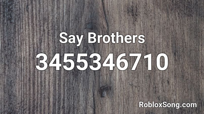 Say Brothers Roblox ID