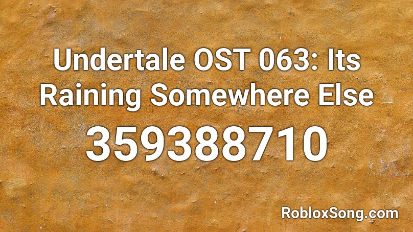 Undertale OST 063: Its Raining Somewhere Else Roblox ID