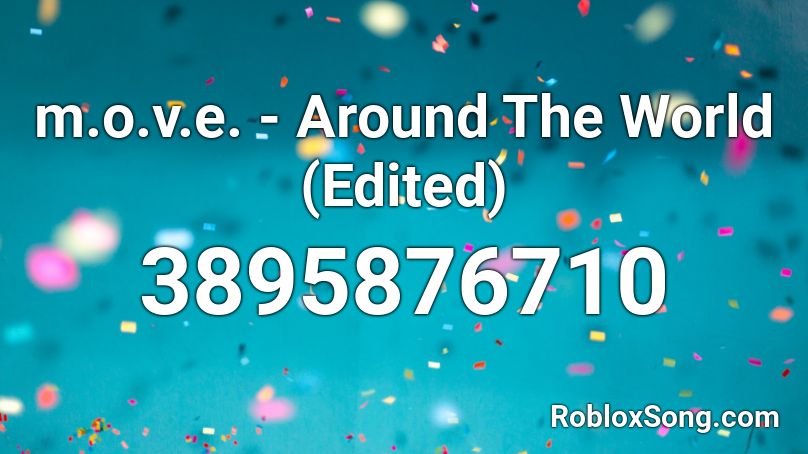 m.o.v.e. - Around The World (Edited) Roblox ID