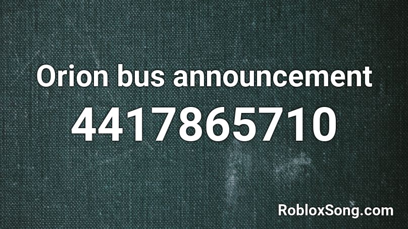 Orion bus announcement Roblox ID