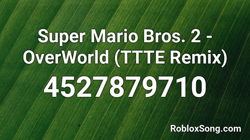 Super Mario Bros. 2 - OverWorld (TTTE Remix) Roblox ID