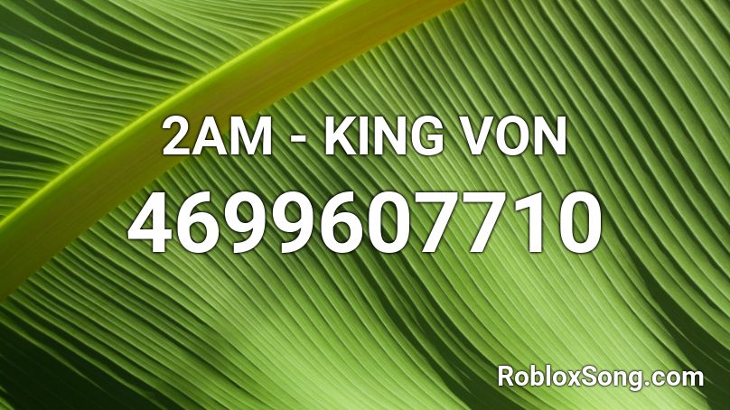 K I N G V O N R O B L O X S O N G I D Zonealarm Results - 3am roblox id