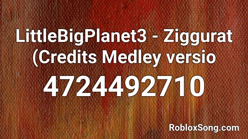 LittleBigPlanet3 - Ziggurat (Credits Medley versio Roblox ID