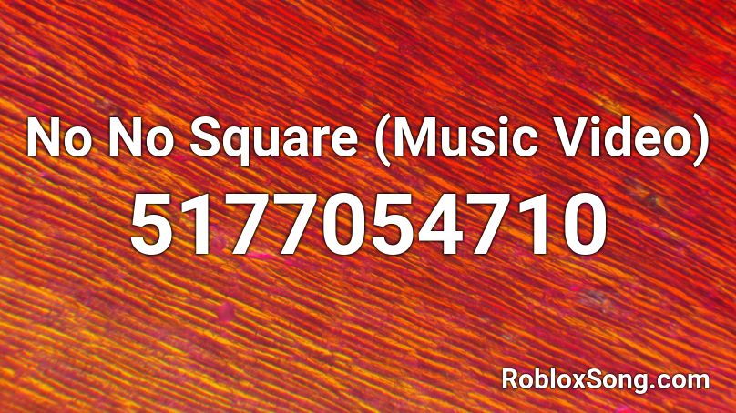 No No Square (Music Video) Roblox ID