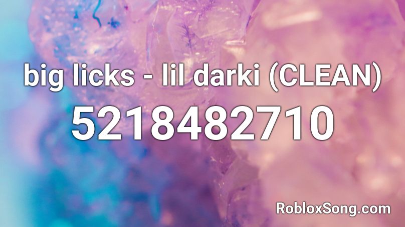 big licks - lil darki (CLEAN) Roblox ID