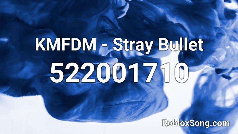 KMFDM - Stray Bullet  Roblox ID